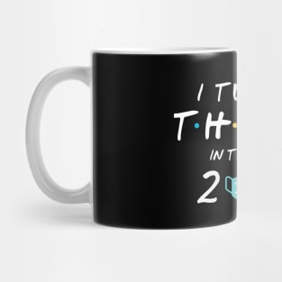 I Turned Thirty in Year 2021 Mug